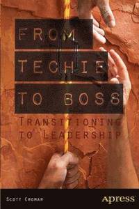 bokomslag From Techie to Boss: Transitioning to Leadership