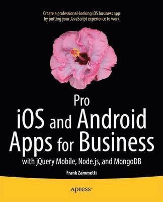 bokomslag Pro iOS and Android Apps for Business: with jQuery Mobile, node.js, and MongoDB