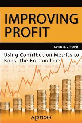 Improving Profit: Using Contribution Metrics to Boost the Bottom Line 1