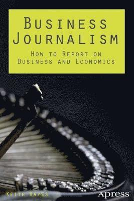 Business Journalism: How to Report on Business and Economics 1