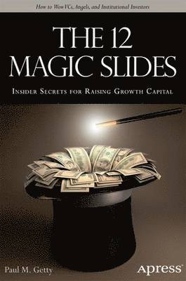 bokomslag The 12 Magic Slides: Insider Secrets for Raising Growth Capital