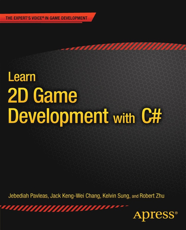 Kelvin Sung, Jack Keng-Wei Chang, Rob Zhu, Jebediah Pavleas - Learn 2D Game Development with C#, Häftad