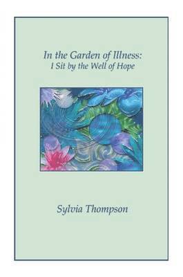 Sylvia, Thompson, Sylvia Thompson - In the Garden of Illness, Häftad
