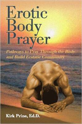 bokomslag Erotic Body Prayer: Pathways to Pray Through the Body and Build Ecstatic Community