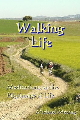 Michael Metras - Walking Life: Meditations on the Pilgrimage of Life, Häftad