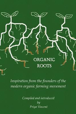 Priya Vincent - Organic Roots -- Inspiration from the Founders of the Modern Organic Farming Movement, Häftad