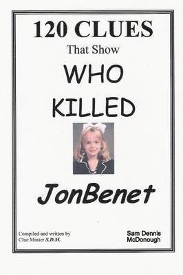 bokomslag 120 CLUES That Show WHO KILLED JONBENET