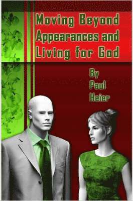 Paul Heier, Paul, Heier - Moving Beyond Appearances and Living for God, Häftad
