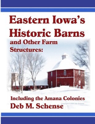 Deb Schense - Eastern Iowa's Historic Barns and Other Farm Structures: Including the Amana Colonies, Häftad