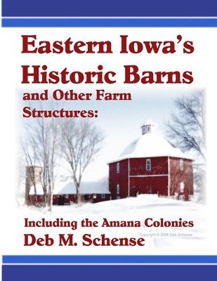Eastern Iowa's Historic Barns and Other Farm Structures: Including the Amana Colonies 1