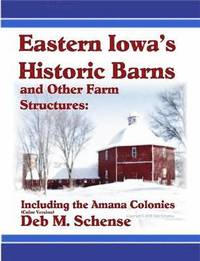 bokomslag Eastern Iowa's Historic Barns and Other Farm Structures: Including the Amana Colonies - Color Version