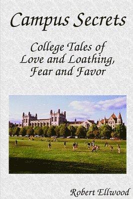 Campus Secrets: College Tales of Love and Loathing, Fear and Favor 1