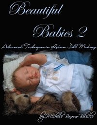 bokomslag Beautiful Babies 2: Advanced Techniques in Reborn Doll Making