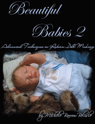 Michele Barrow-Belisle, Michele Barrow-Bélisle - Beautiful Babies 2: Advanced Techniques in Reborn Doll Making, Häftad