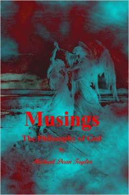 Musings: The Philosophy of God Michael Taylor, Michael Taylor, Michael, Taylor - Musings: The Philosophy of God, Häftad
