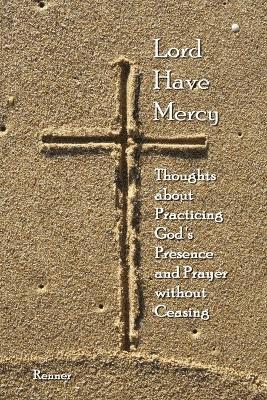 bokomslag Lord Have Mercy - Thoughts About Practicing God's Presence and Prayer without Ceasing