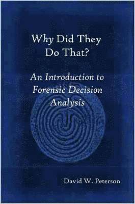 bokomslag Why Did They Do That? An Introduction to Forensic Decision Analysis