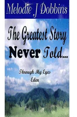 bokomslag The Greatest Story Never Told Through My Eyes 'Eden'