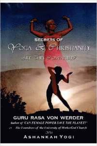 bokomslag Secrets of Yoga and Christianity - are They Compatible?