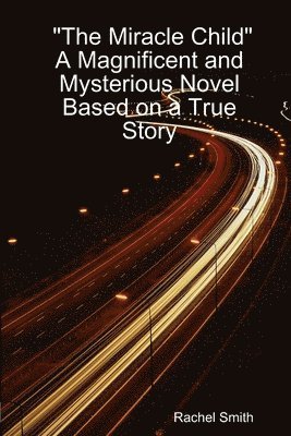 Rachel Smith - "The Miracle Child" A Magnificent and Mysterious Novel Based on a True Story, Häftad