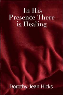 bokomslag In His Presence There is Healing