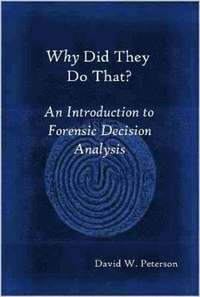 bokomslag Why Did They Do That? An Introduction to Forensic Decision Analysis