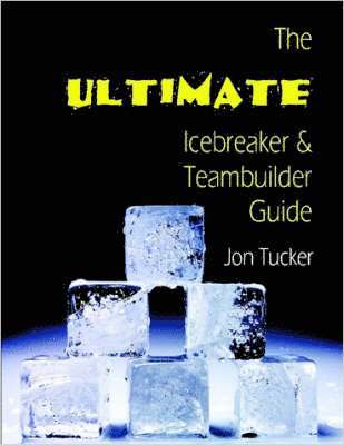 Jon, Tucker - Ultimate Icebreaker and Teambuilder Guide, Häftad