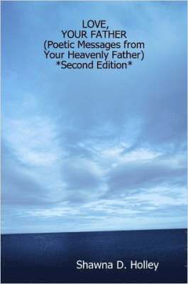 bokomslag LOVE, YOUR FATHER (Poetic Messages from Your Heavenly Father) *Second Edition*
