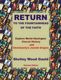 bokomslag Return to the Fountainhead of the Faith: Explore World Ideologies, Church History and Christianity's Jewish Origins.