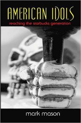 mark mason - American Idols: Reaching the Starbucks Generation, Häftad