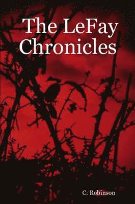 C., Robinson, C. J. Robinson, J. Robinson, C. - LeFay Chronicles, Häftad