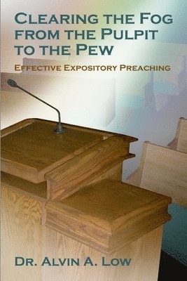 Clearing the Fog from the Pulpit to the Pew (Effective Expository Preaching) 1