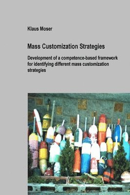 Klaus Moser - Mass Customization Strategies - Development of a Competence-based Framework for Identifying Different Mass Customization Strategies, Häftad