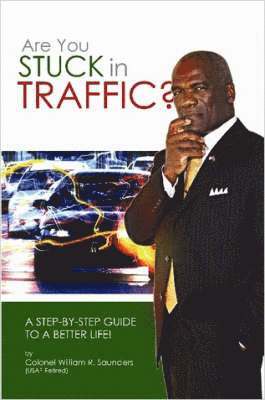 Are You Stuck In Traffic? A Step-By-Step Guide To A Better Life! 1