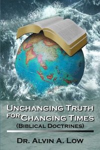 bokomslag Unchanging Truth for Changing Times (Biblical Doctrines)