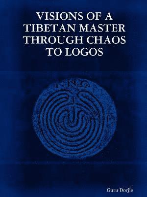 bokomslag Visions of A Tibetan Master: Through Chaos to Logos