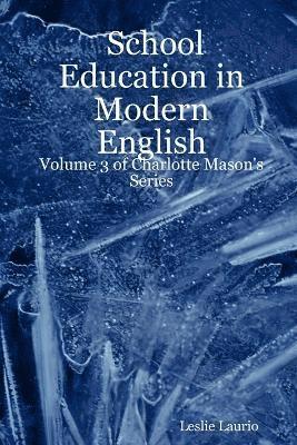 bokomslag School Education in Modern English: Volume 3 of Charlotte Mason's Series