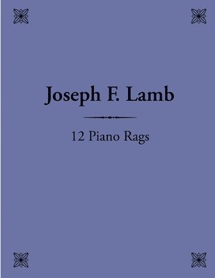 12 Piano Rags by Joseph F. Lamb 1
