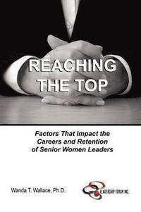 bokomslag Reaching The Top: Factors That Impact the Careers and Retention of Senior Women Leaders