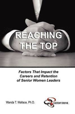 bokomslag Reaching The Top: Factors That Impact the Careers and Retention of Senior Women Leaders