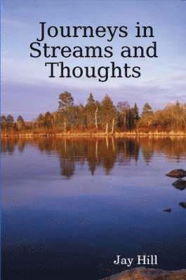 Jay Hill - Journeys in Streams and Thoughts, Häftad