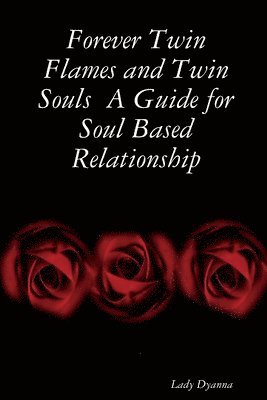 bokomslag Forever Twin Flames and Twin Souls A Guide for Soul Based Relationship