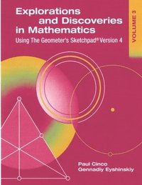 bokomslag Explorations and Discoveries in Mathematics, Volume 3, Using The Geometer's Sketchpad Version 4