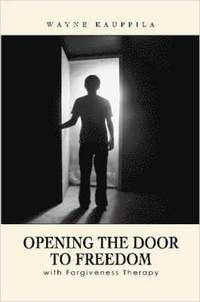 bokomslag Opening the Door to Freedom with Forgiveness Therapy