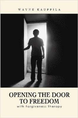 bokomslag Opening the Door to Freedom with Forgiveness Therapy
