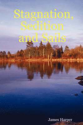 James Harper - Stagnation, Sedition and Sails, Häftad