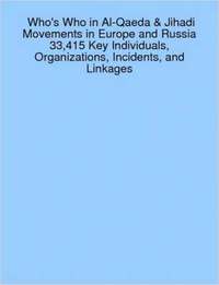 bokomslag Who's Who in Al-Qaeda & Jihadi Movements in Europe and Russia 33,415 Key Individuals, Organizations, Incidents, and Linkages