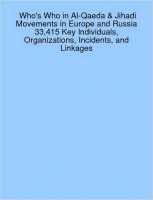 bokomslag Who's Who in Al-Qaeda & Jihadi Movements in Europe and Russia 33,415 Key Individuals, Organizations, Incidents, and Linkages