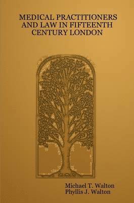 Michael T. Walton, Phyllis J. Walton - Medical Practitioners and Law in Fifteenth Century London, Häftad