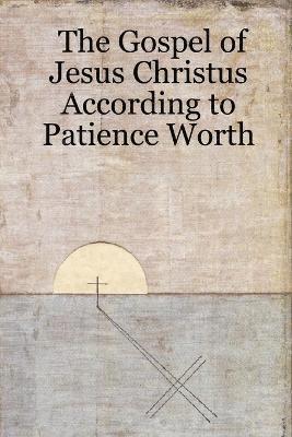Patience Worth - Gospel of Jesus Christus According to Patience Worth, Häftad